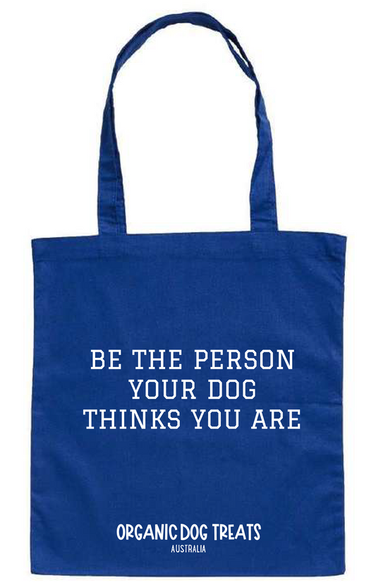 Dog Loves Tote - "Be The Person Your Dog Thinks You Are" - Organic Cotton