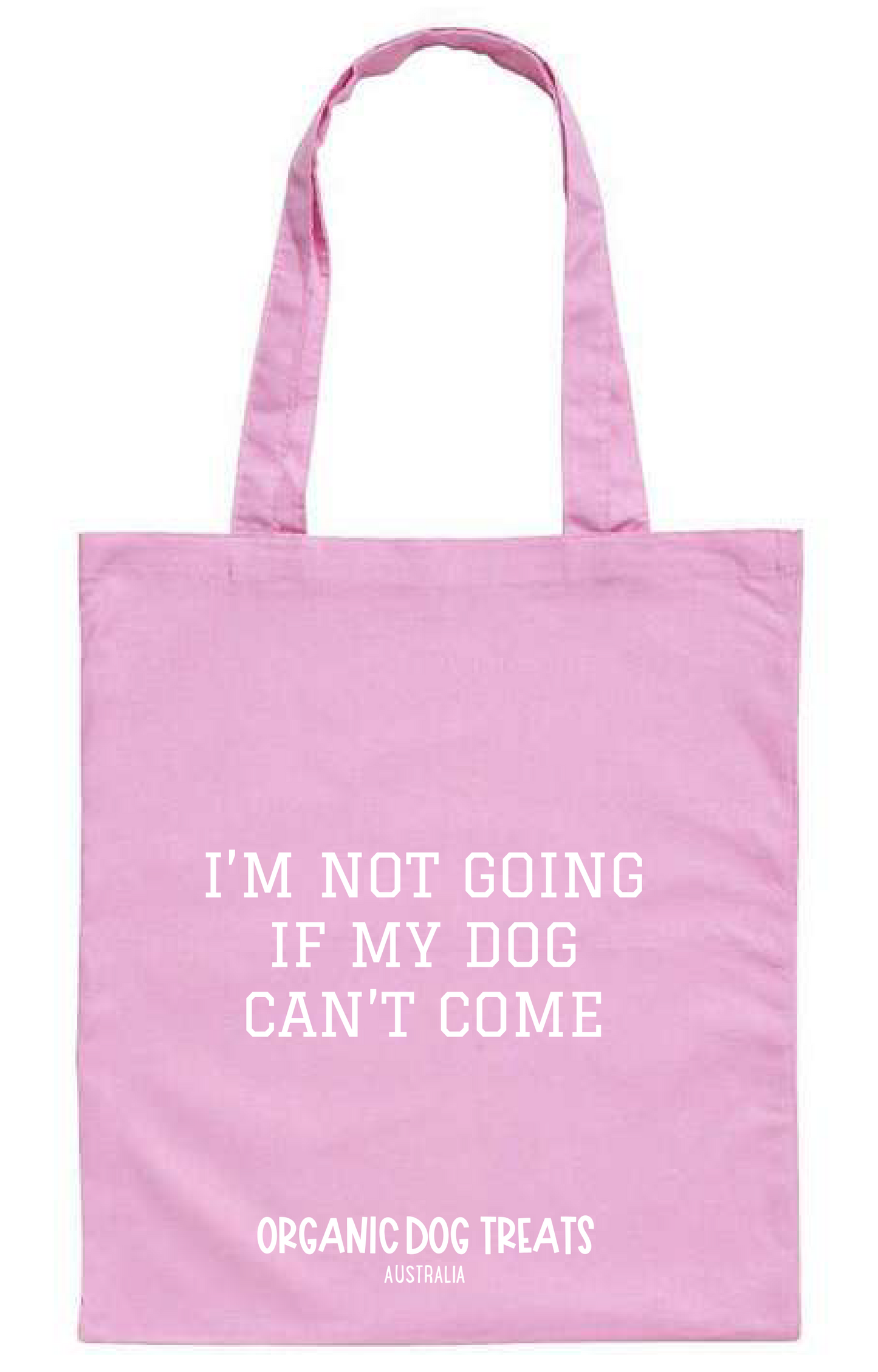 Dog Loves Tote - "I'm Not Going If My Dog Can't Come" - Organic Cotton